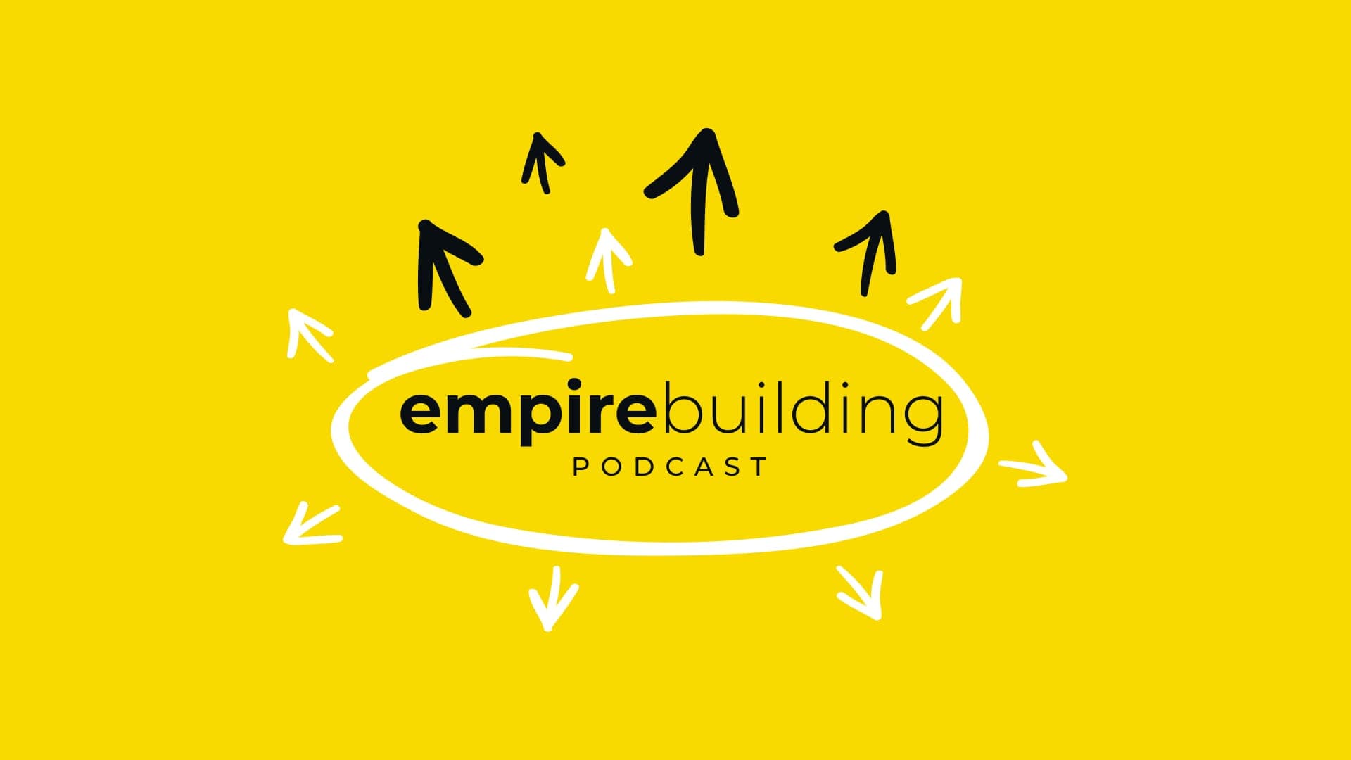 Yellow cover art: a hand-drawn white oval circles black lowercase empirebuilding over letterspaced PODCAST, with marker arrows radiating outward.